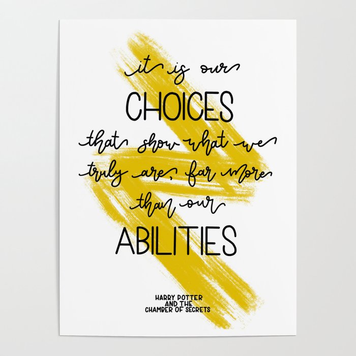 It is our choices that show what we truly are... J.K Rowling Poster