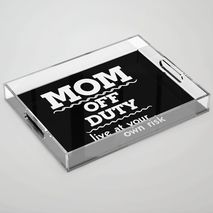 Mom Off Duty Live At Your Own Risk Funny Acrylic Tray