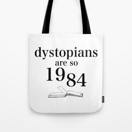 Dystopians Are So 1984 Tote Bag
