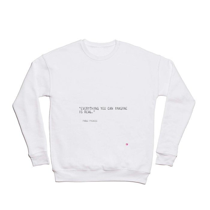 Everything you can imagine is real. Crewneck Sweatshirt