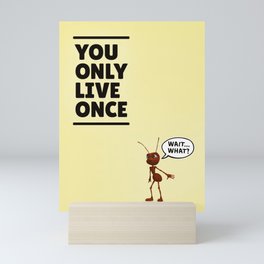 You Only Live Once Ant Mini Art Print