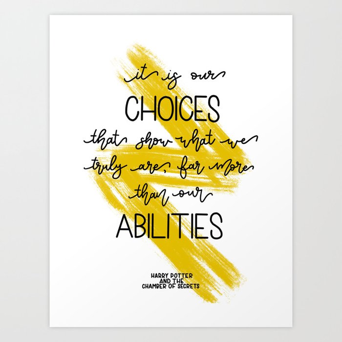 It is our choices that show what we truly are... J.K Rowling Art Print