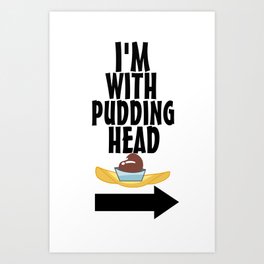 I'm With Pudding Head Art Print