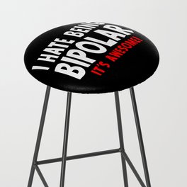 Funny I Hate Being Bipolar It's Awesome Bar Stool