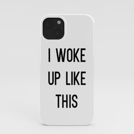 I Woke Up Like This iPhone Case