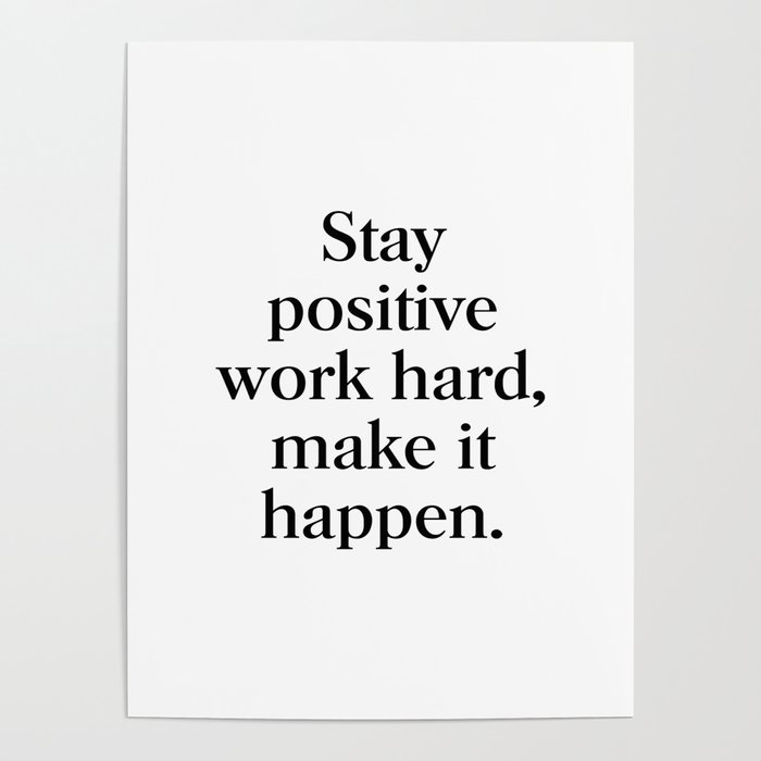 Stay positive, work hard, make it happen Poster