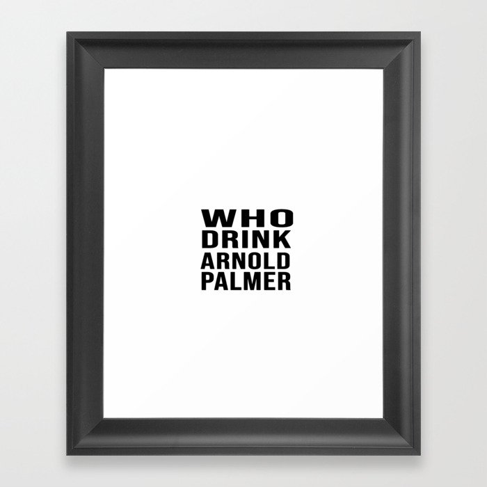 who drink arnold palmer t Framed Art Print