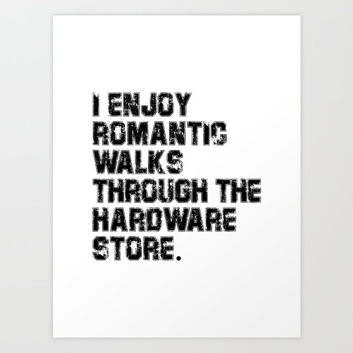 i enjoy romantic walks through the hardware store Art Print