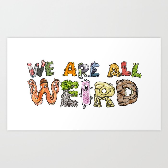 We Are All Weird Art Print