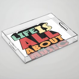 Life Is All About The Music Acrylic Tray