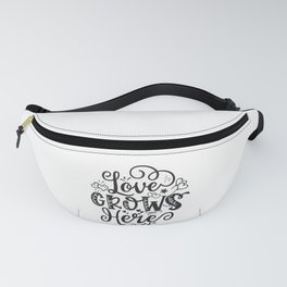 Love Grows Here Fanny Pack