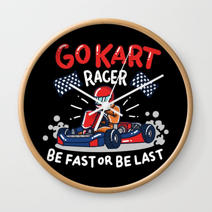 Go-Kart Racer - Be fast or be last - Funny Racing Gifts Wall Clock