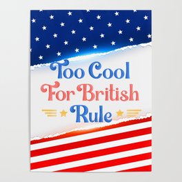 Funny 4th Of July Too Cool For British Rule Design Poster
