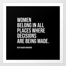 Women belong in all places where decisions are being made. Art Print