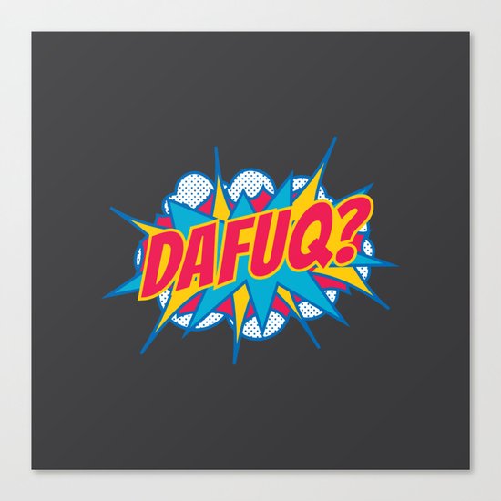 Dafuq? Canvas Print