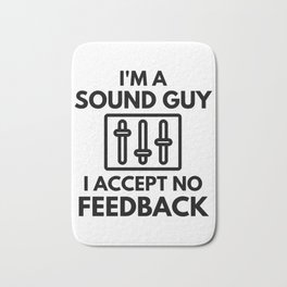I'm A Sound Guy I Accept No Feedback Audio Engineer Humor Bath Mat