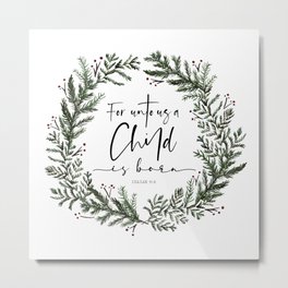 Unto us a Child is Born pine wreath Metal Print