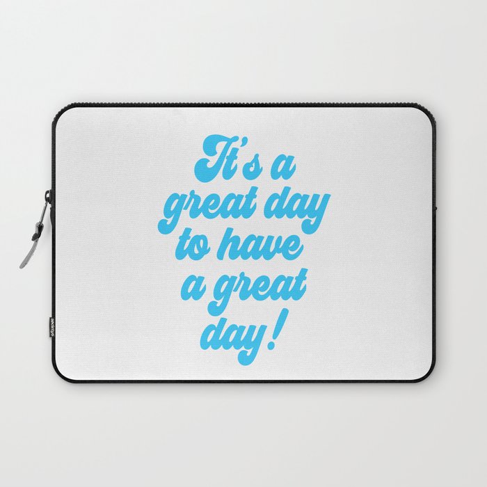 It's a great day to have a GREAT DAY! Laptop Sleeve