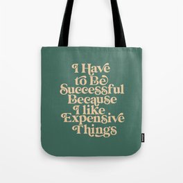I Have to Be Successful Because I Like Expensive Things Tote Bag