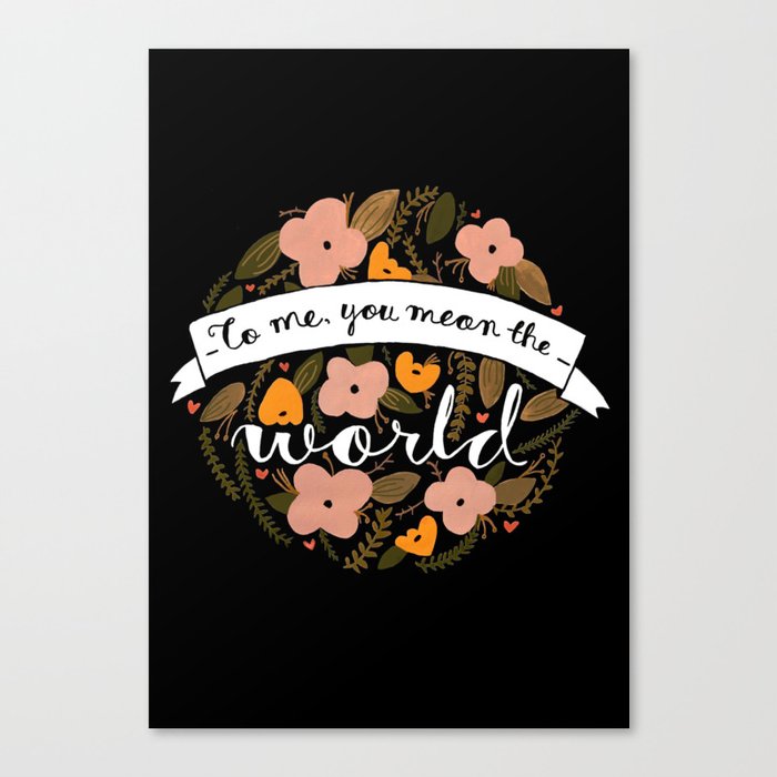 You mean the world. Canvas Print