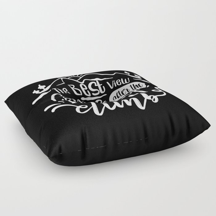 The Best View Comes After The Hardest Climb Motivational Saying Floor Pillow