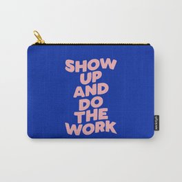 Show Up and Do the Work Carry-All Pouch