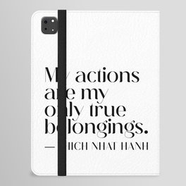 My actions are my only true belongings. Thich Nhat Hanh iPad Folio Case
