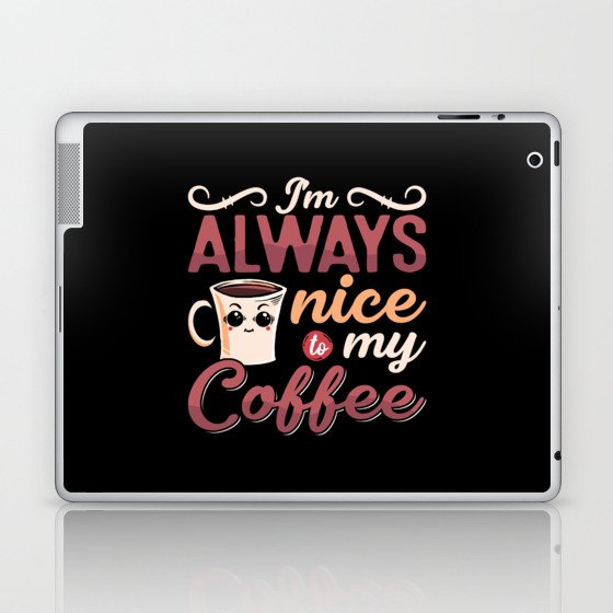 Mental Health I'm Always Nice To My Coffee Anxie Laptop & iPad Skin