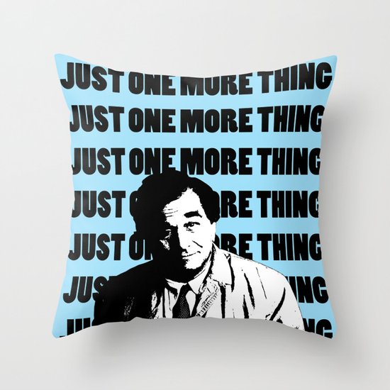 Just one more thing Throw Pillow