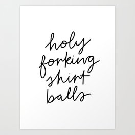 Holy Forking Shirt Balls Art Print