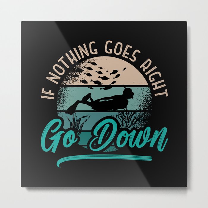 If Nothing Goes Right Go Down Freediving Freediver Metal Print
