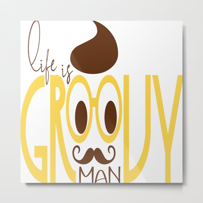 Typography Print Life is Groovy Man Hipster Eyeglasses Mustache Metal Print