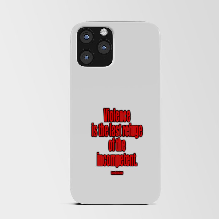 Violence is the last refuge of the incompetent. Isaac Asimov iPhone Card Case