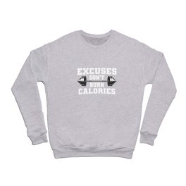 Excuses Don't Burn Calories Crewneck Sweatshirt