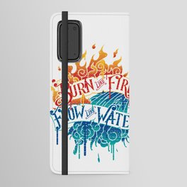Burn Like Fire Flow Like Water Android Wallet Case