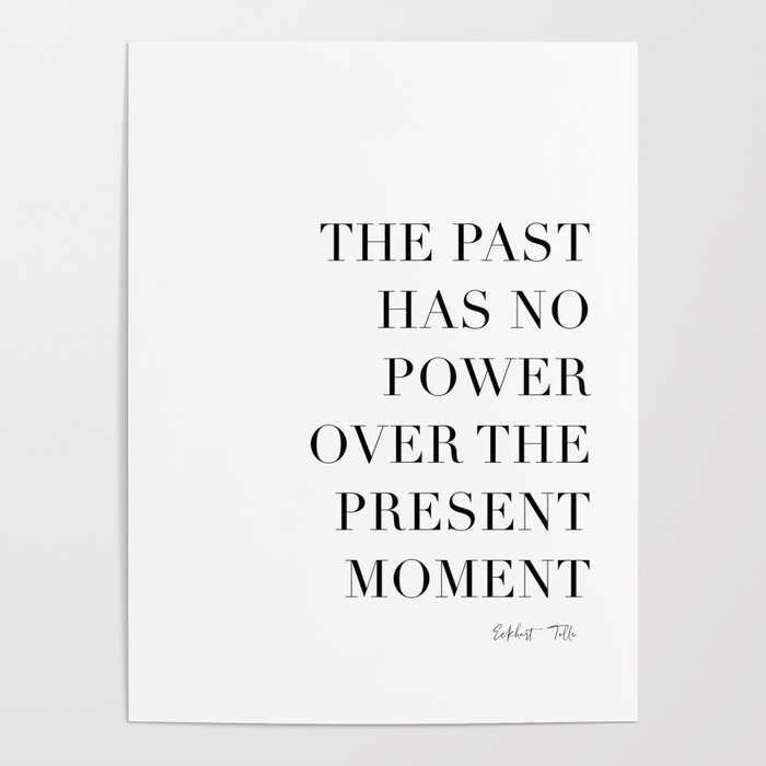 The past has no power over the present moment 2 by Eckhart Tolle Poster