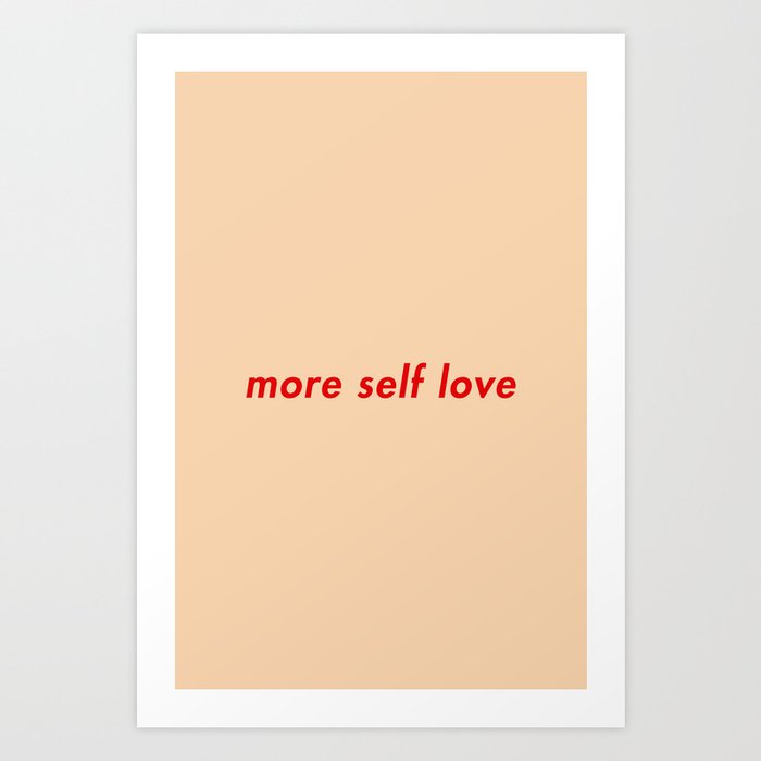 more self love Art Print