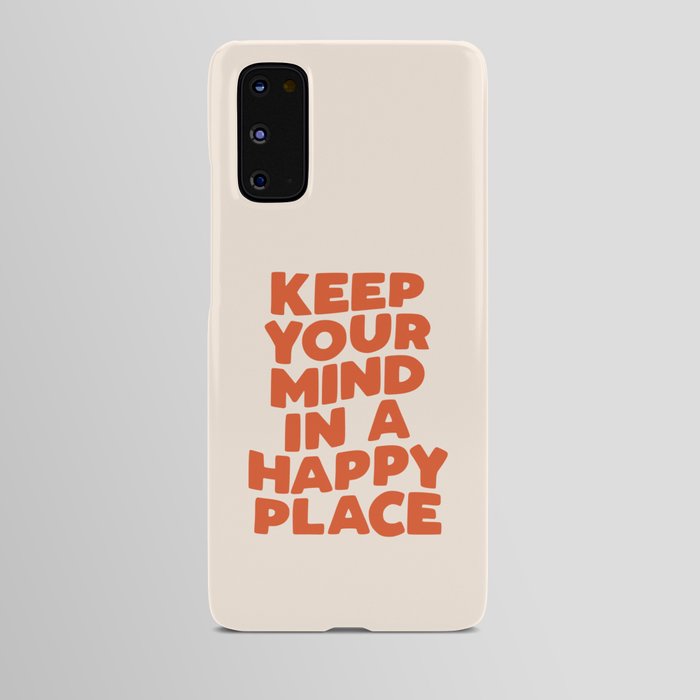 Keep Your Mind in a Happy Place Android Case