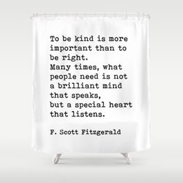 To Be Kind Is More Important, Motivational, F. Scott Fitzgerald Quote Shower Curtain