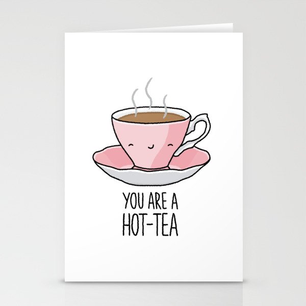 YOU ARE A HOT-TEA Stationery Cards