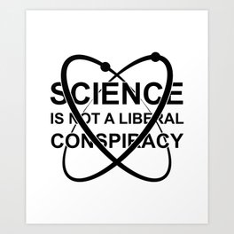 Science is not a liberal conspiracy Art Print