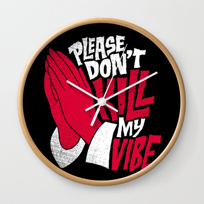 Please Don't Kill My Vibe Wall Clock
