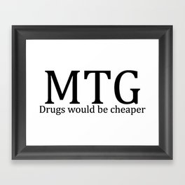 MTG: Drugs would be cheaper Framed Art Print