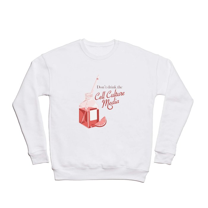 Don't drink the cell culture media Crewneck Sweatshirt