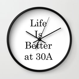 Creative Sayings Art- Life Is Better At 30A Wall Clock