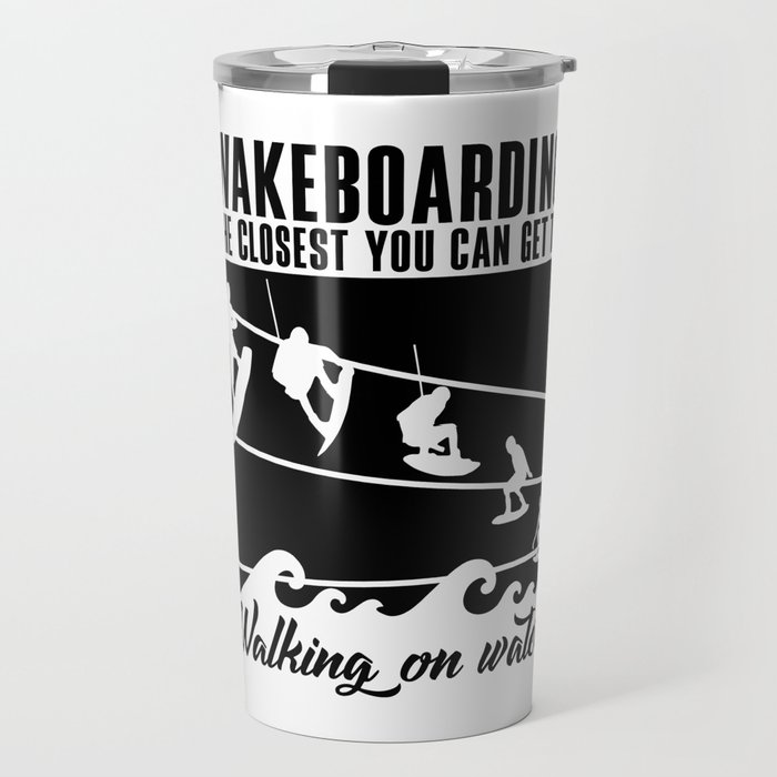 Wakeboarding The Closest You Can Get Wakeboarder Travel Mug