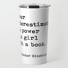 Never Underestimate The Power Of A Girl With A Book, Ruth Bader Ginsburg, Motivational Quote, Travel Mug