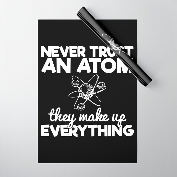 Never Trust An Atom They Make Up Everything Wrapping Paper