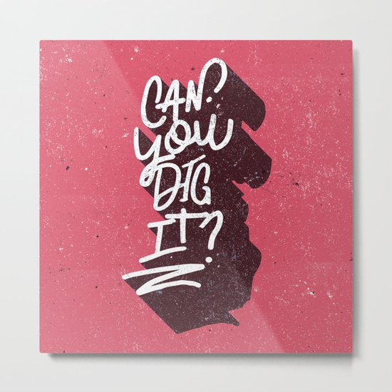 Can You Dig It? Metal Print