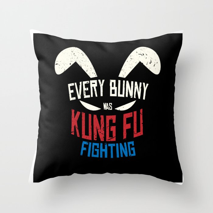 Every Bunny Was Kung Fu Fighting Bunny Throw Pillow